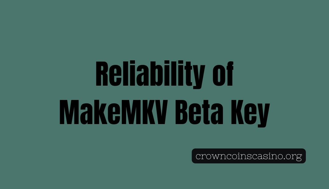 Reliability of MakeMKV Beta Key